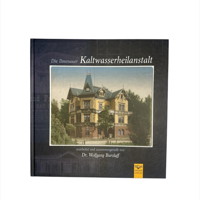 Die Ilmenauer Kaltwasserheilanstalt I von Dr. Wolfgang Burzlaff I ca. 90 Seiten, erschienen 2020 I 18,00 €