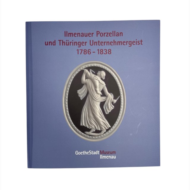 Ilmenauer Porzellan und Thüringer Unternehmergeist 1786 - 1838 I 80 Seiten, 2010 erschienen I 12,90 €
